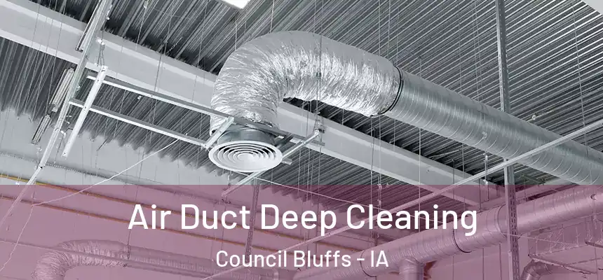 Air Duct Deep Cleaning Council Bluffs - IA