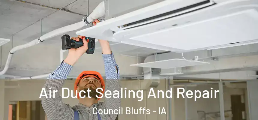  Air Duct Sealing And Repair Council Bluffs - IA