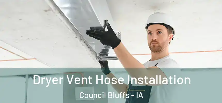 Dryer Vent Hose Installation Council Bluffs - IA