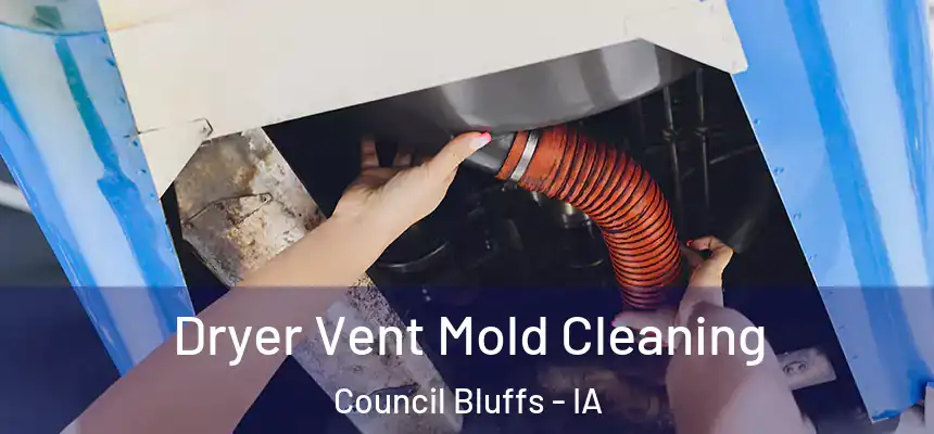  Dryer Vent Mold Cleaning Council Bluffs - IA