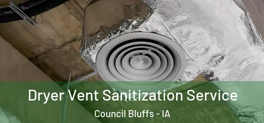  Dryer Vent Sanitization Service Council Bluffs - IA
