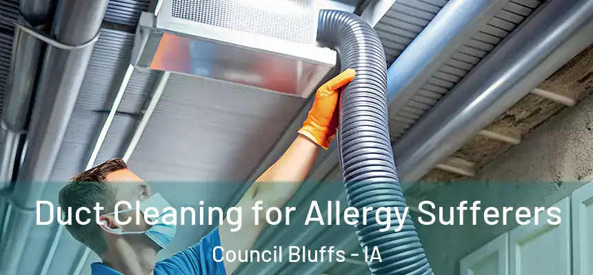  Duct Cleaning for Allergy Sufferers Council Bluffs - IA