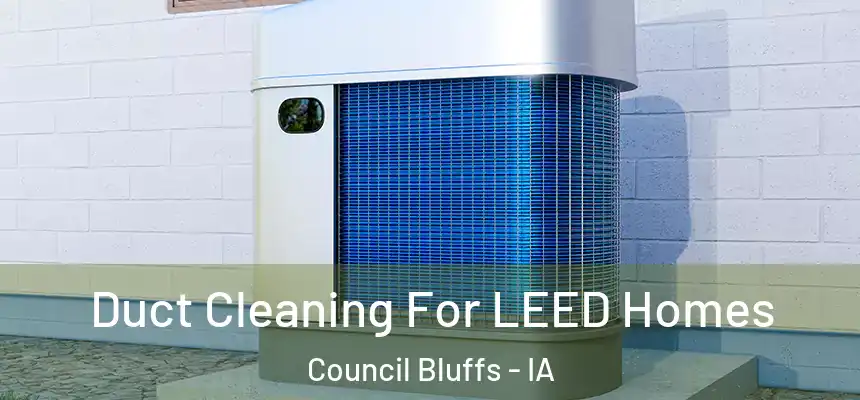  Duct Cleaning For LEED Homes Council Bluffs - IA