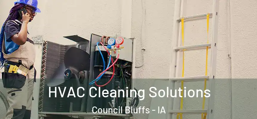 HVAC Cleaning Solutions Council Bluffs - IA