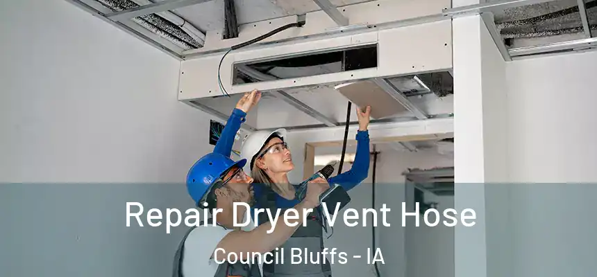  Repair Dryer Vent Hose Council Bluffs - IA