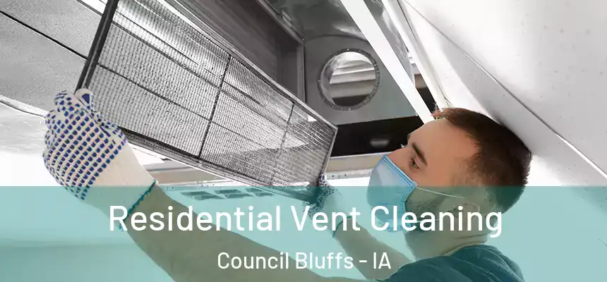 Residential Vent Cleaning Council Bluffs - IA
