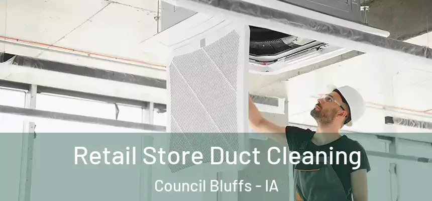 Retail Store Duct Cleaning Council Bluffs - IA