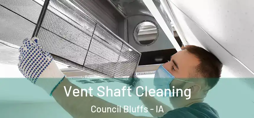 Vent Shaft Cleaning Council Bluffs - IA