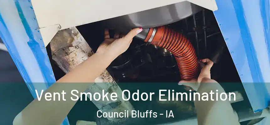 Vent Smoke Odor Elimination Council Bluffs - IA