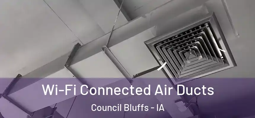  Wi-Fi Connected Air Ducts Council Bluffs - IA